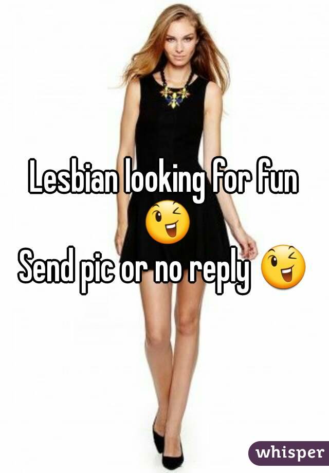 Lesbian looking for fun 😉
Send pic or no reply 😉