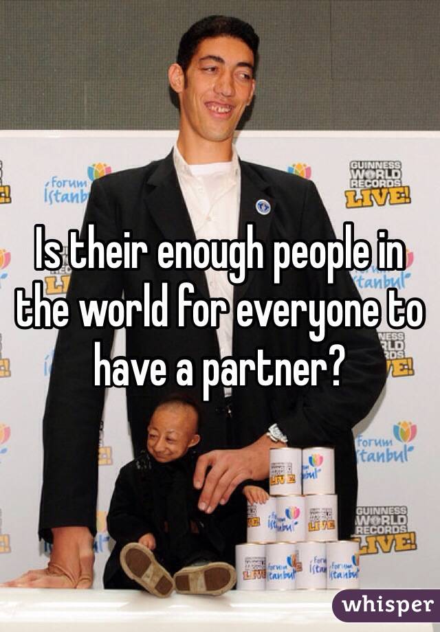 Is their enough people in the world for everyone to have a partner? 