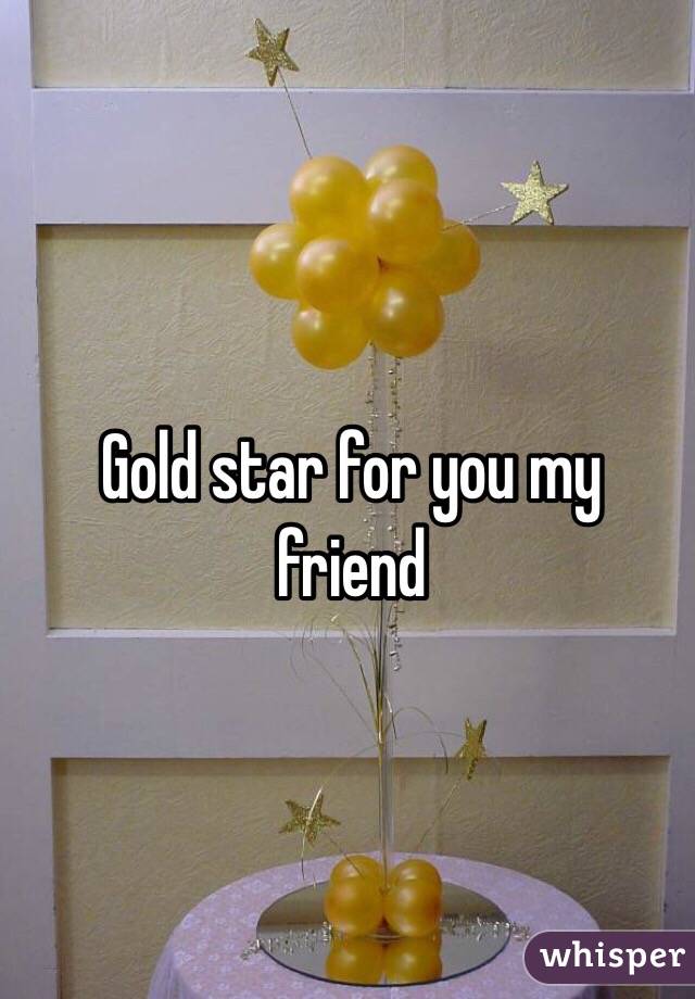 Gold star for you my friend 