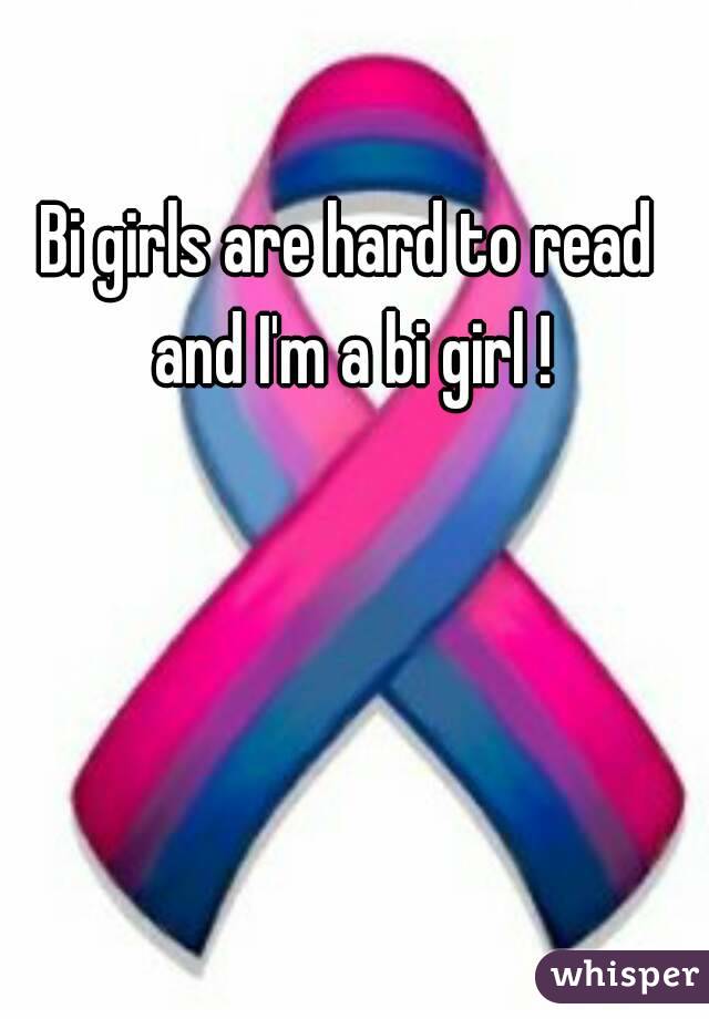 Bi girls are hard to read and I'm a bi girl !