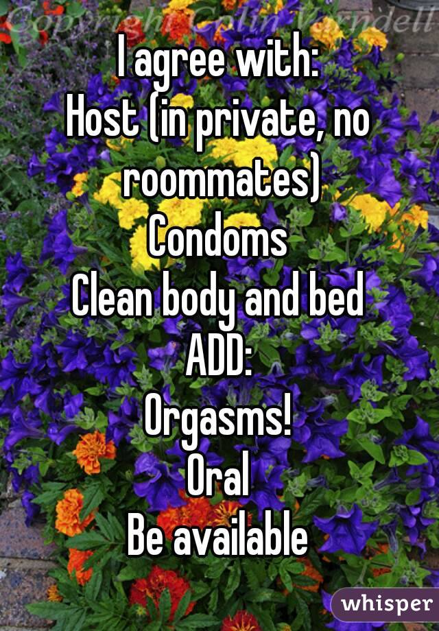 I agree with:
Host (in private, no roommates)
Condoms
Clean body and bed
ADD:
Orgasms!
Oral
Be available