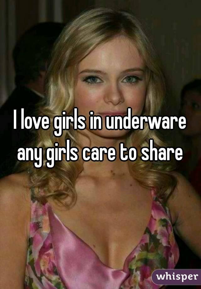 I love girls in underware any girls care to share 