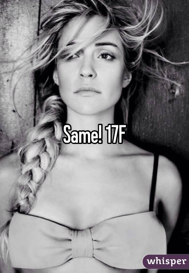Same! 17F