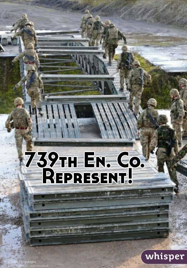 739th En. Co. Represent!