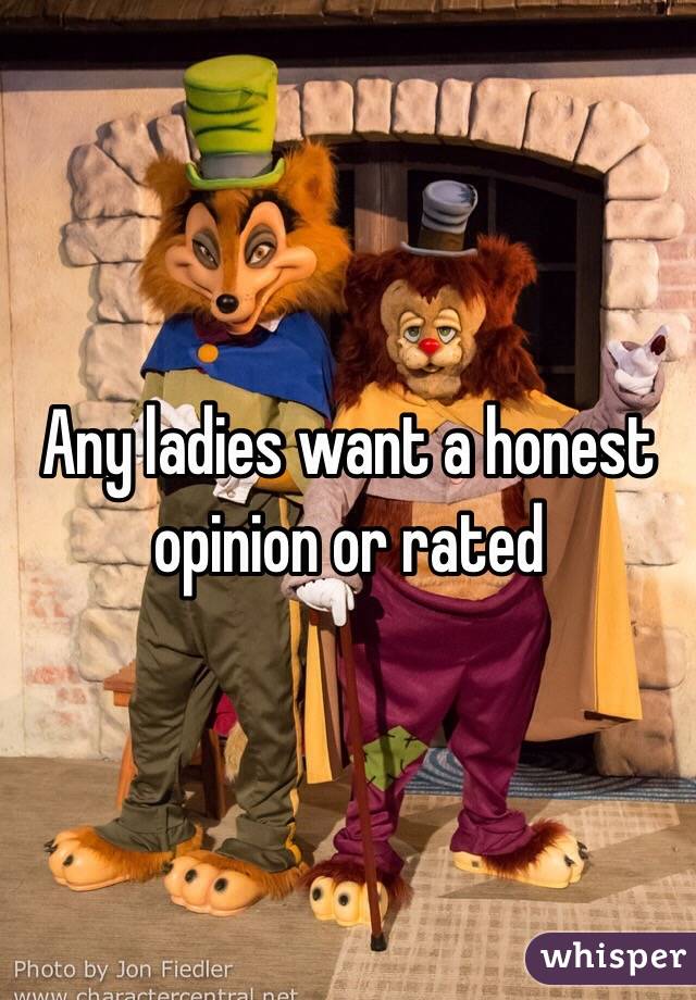 Any ladies want a honest opinion or rated 