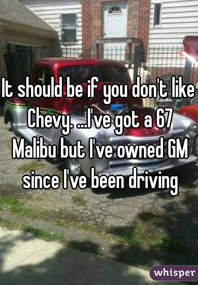 It should be if you don't like Chevy. ...I've got a 67 Malibu but I've owned GM since I've been driving