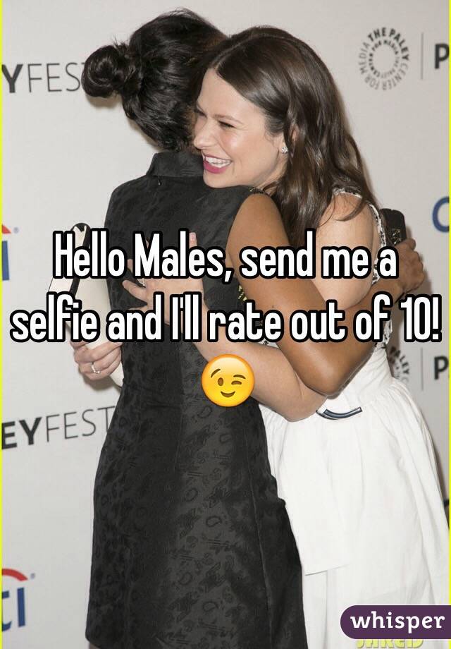 Hello Males, send me a selfie and I'll rate out of 10! 😉