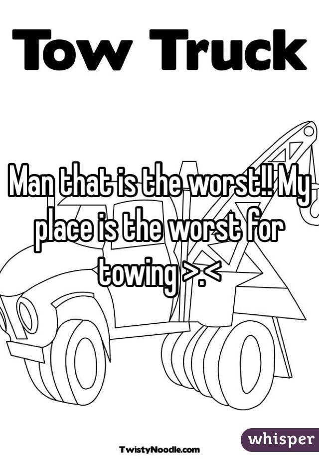Man that is the worst!! My place is the worst for towing >.<