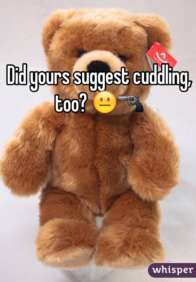 Did yours suggest cuddling, too? 😐🔫