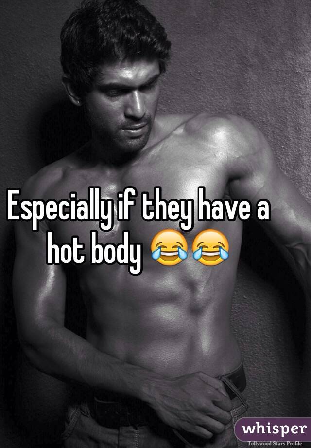 Especially if they have a hot body 😂😂