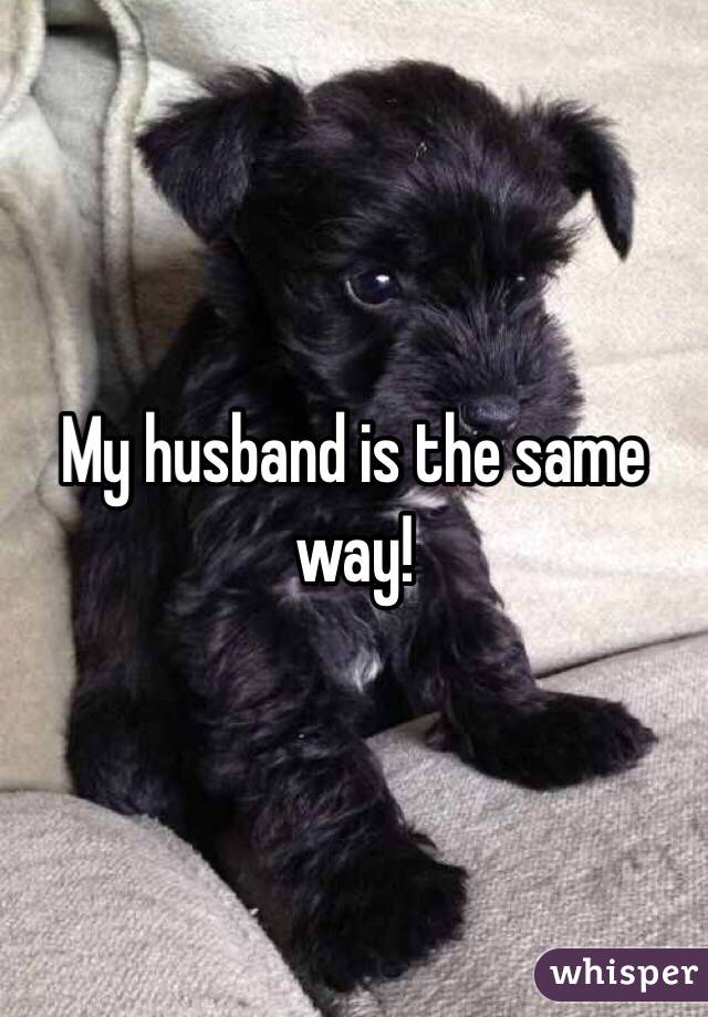 My husband is the same way! 