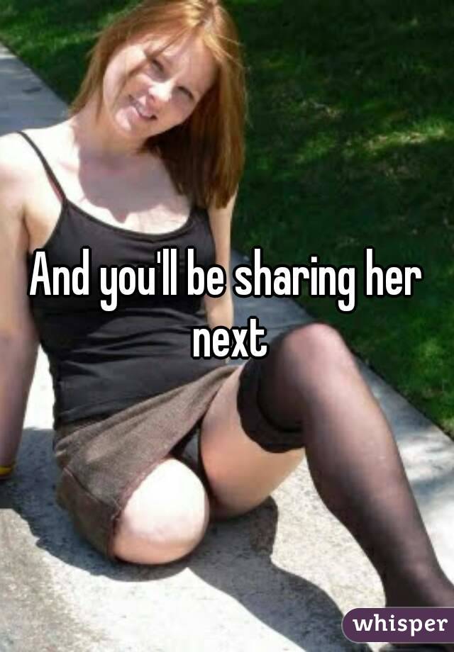 And you'll be sharing her next
