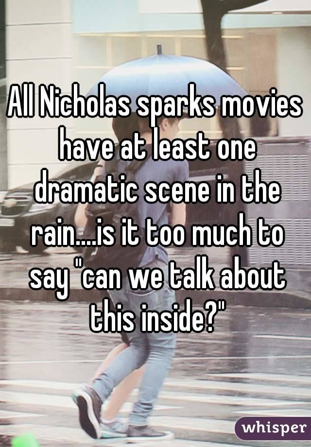 All Nicholas sparks movies have at least one dramatic scene in the rain....is it too much to say "can we talk about this inside?"