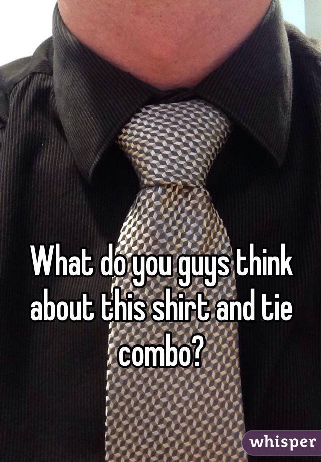 What do you guys think about this shirt and tie combo?
