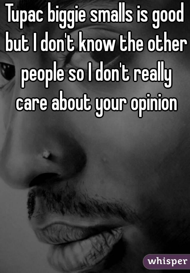 Tupac biggie smalls is good but I don't know the other people so I don't really care about your opinion