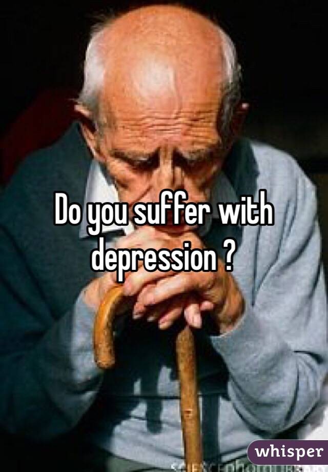 Do you suffer with depression ?
