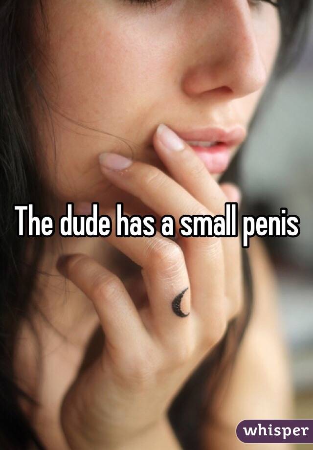 The dude has a small penis