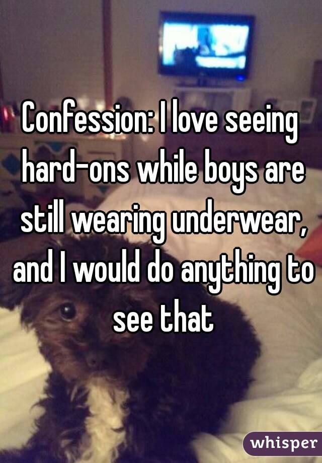 Confession: I love seeing hard-ons while boys are still wearing underwear, and I would do anything to see that