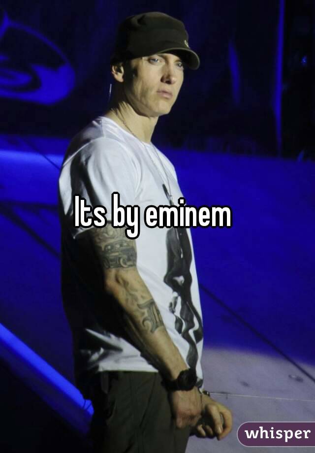 Its by eminem 
