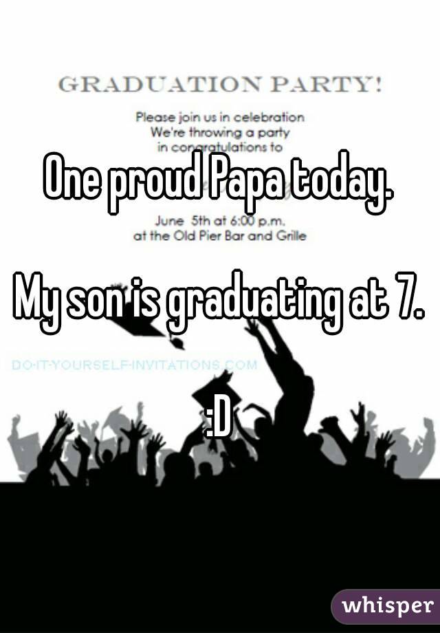 One proud Papa today.

My son is graduating at 7.

:D
