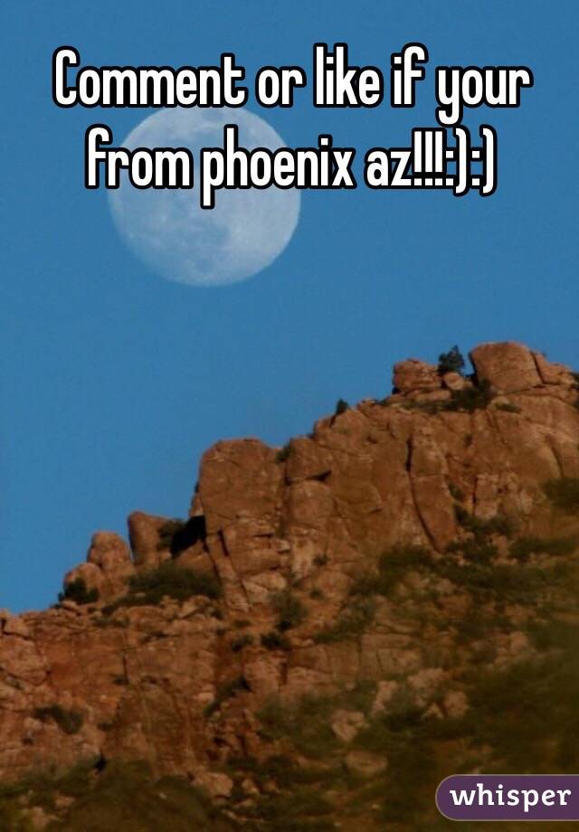Comment or like if your from phoenix az!!!:):)