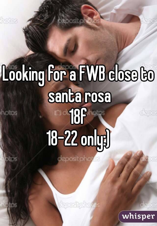 Looking for a FWB close to santa rosa
18f
18-22 only:)