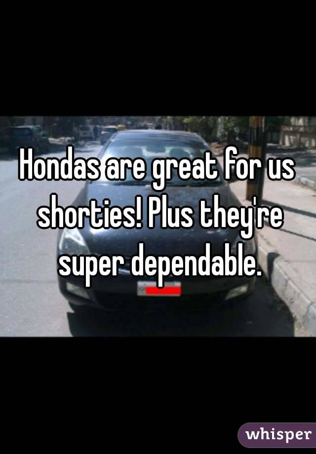 Hondas are great for us shorties! Plus they're super dependable.