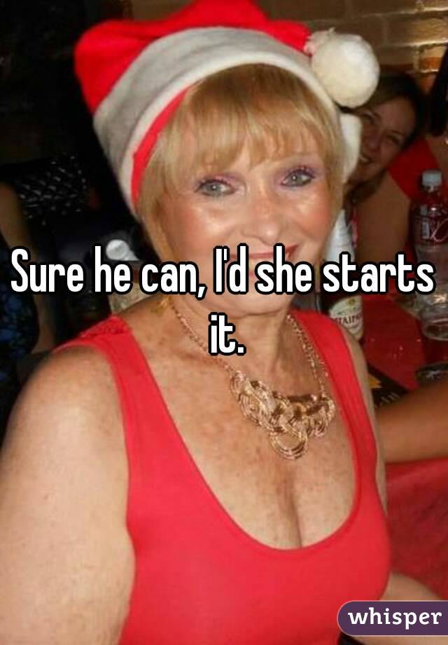 Sure he can, I'd she starts it.