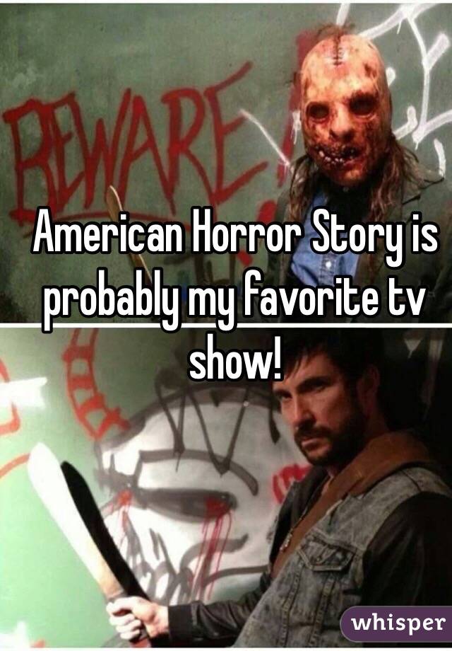 American Horror Story is probably my favorite tv show!