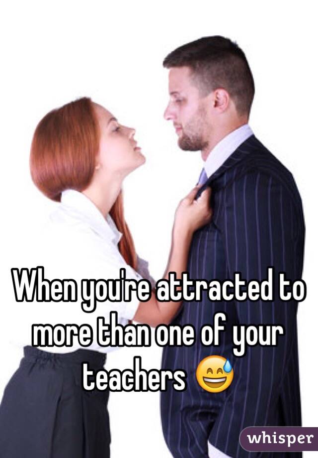 When you're attracted to more than one of your teachers 😅