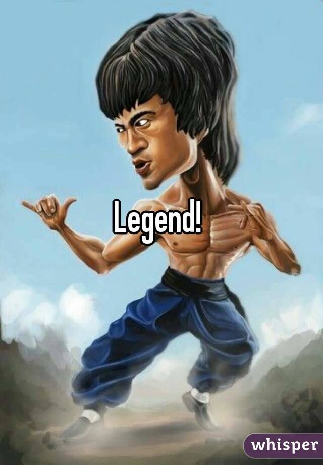 Legend! 