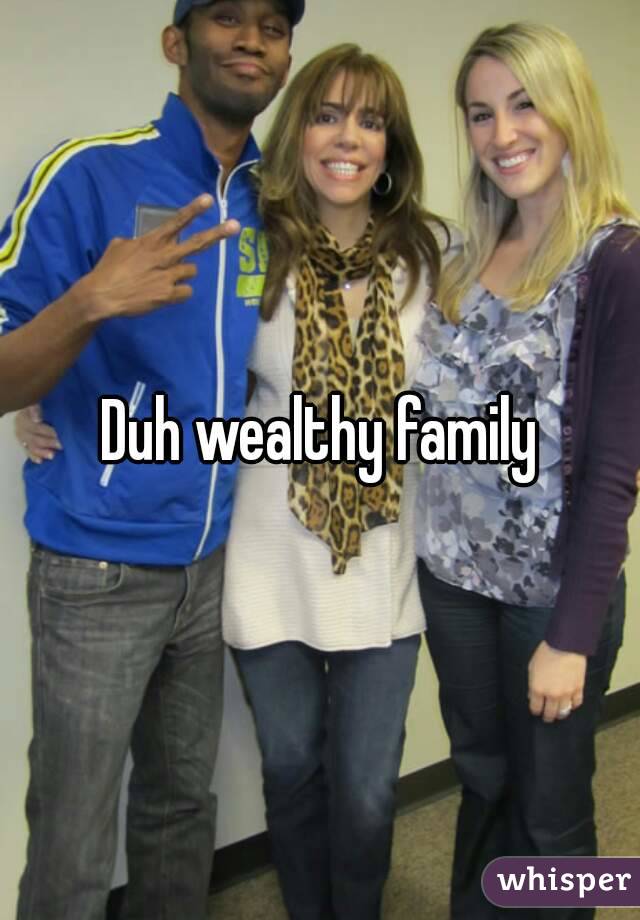 Duh wealthy family