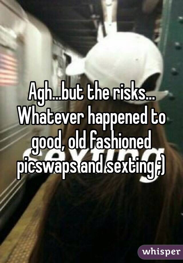 Agh...but the risks... Whatever happened to good, old fashioned picswaps and sexting ;)