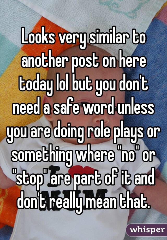 Looks very similar to another post on here today lol but you don't need a safe word unless you are doing role plays or something where "no" or "stop" are part of it and don't really mean that. 