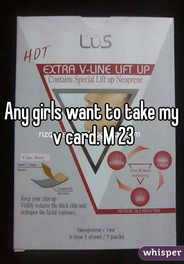 Any girls want to take my v card. M 23
