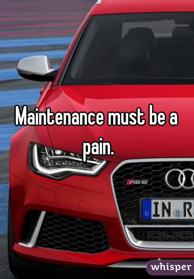 Maintenance must be a pain.