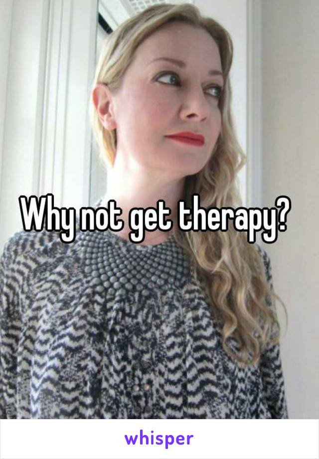 Why not get therapy? 
