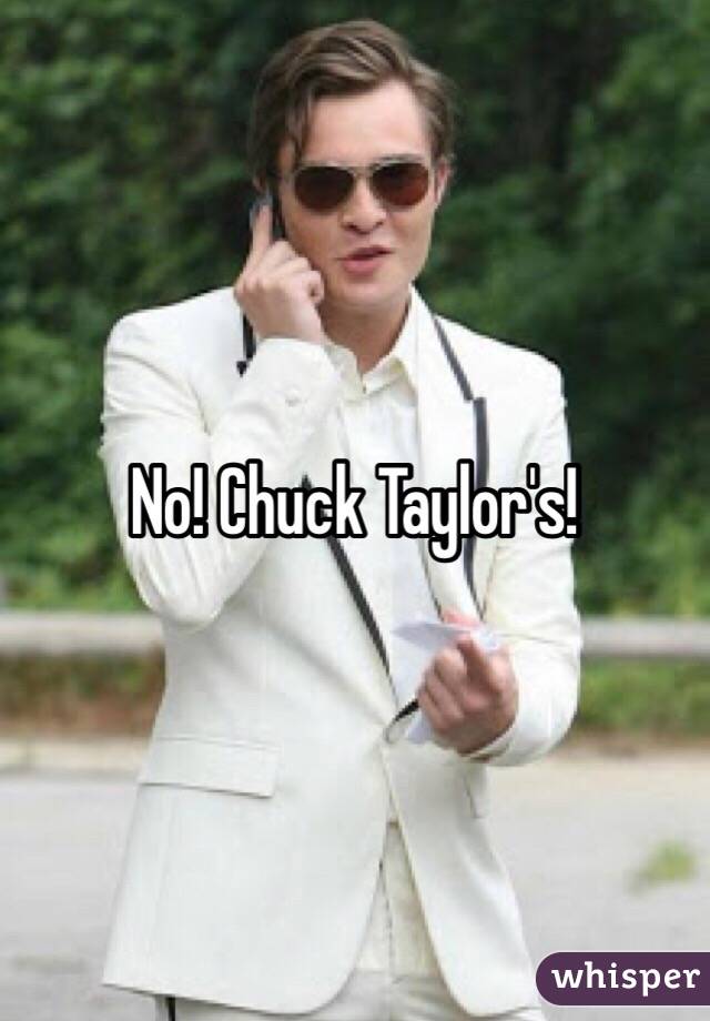 No! Chuck Taylor's! 