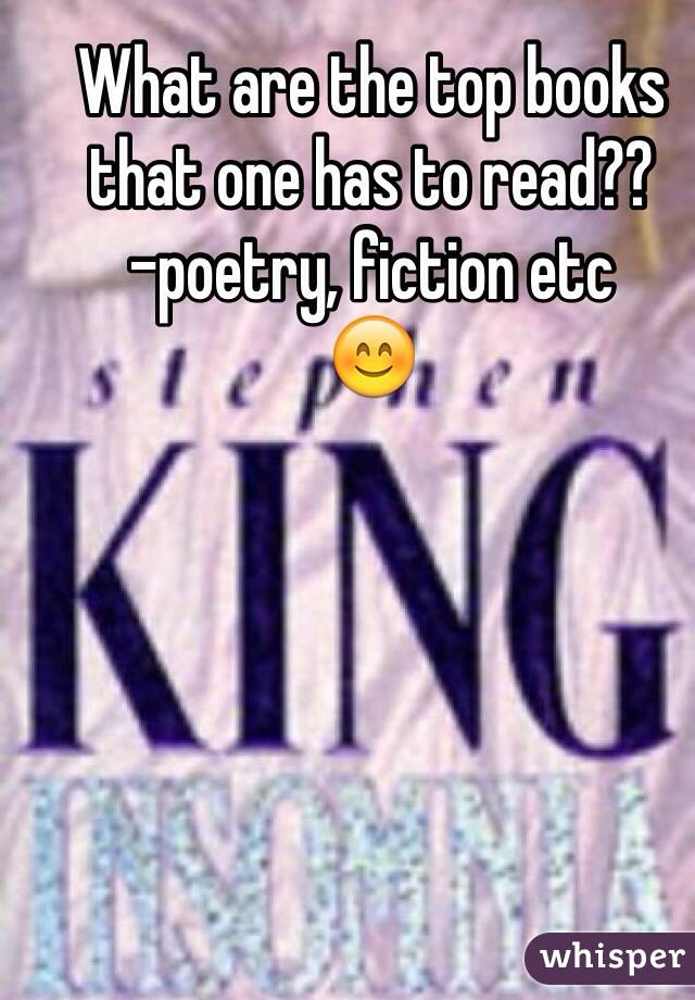 What are the top books that one has to read?? 
-poetry, fiction etc 
😊