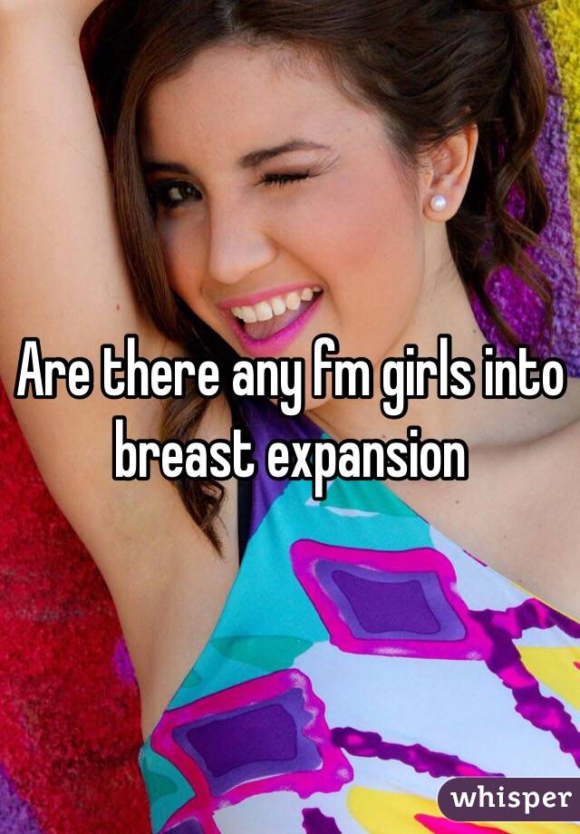 Are there any fm girls into breast expansion