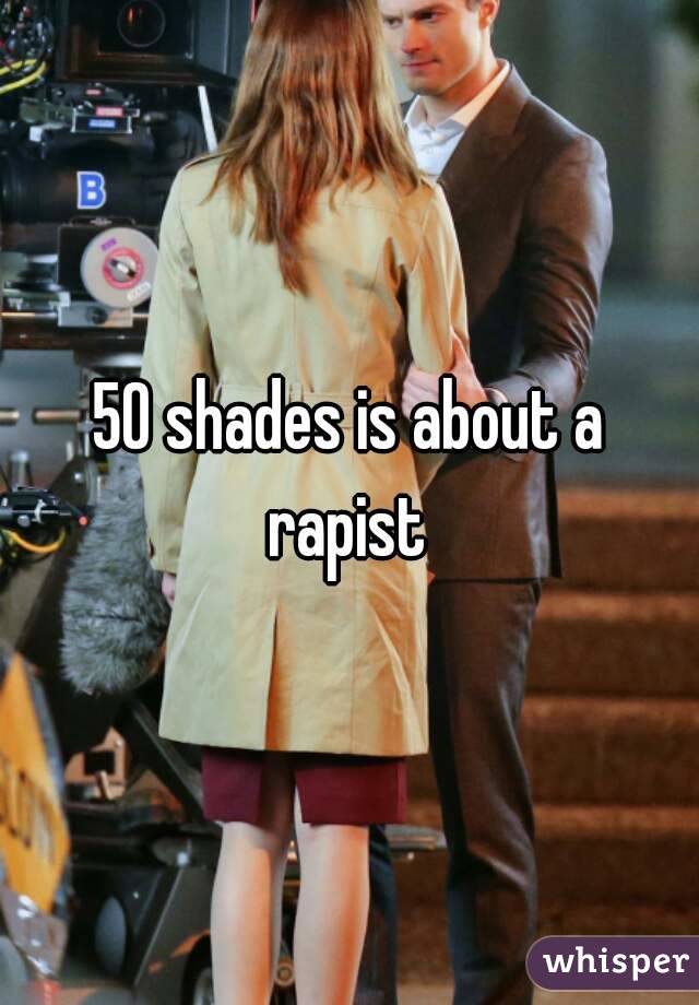 50 shades is about a rapist 