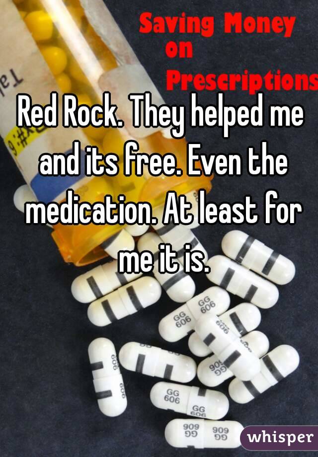 Red Rock. They helped me and its free. Even the medication. At least for me it is.