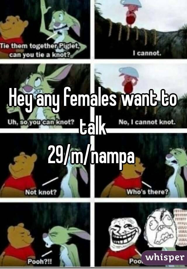 Hey any females want to talk 
29/m/nampa 