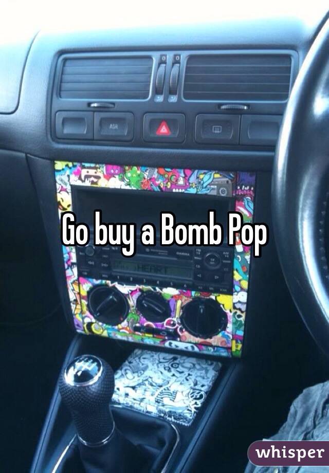 Go buy a Bomb Pop