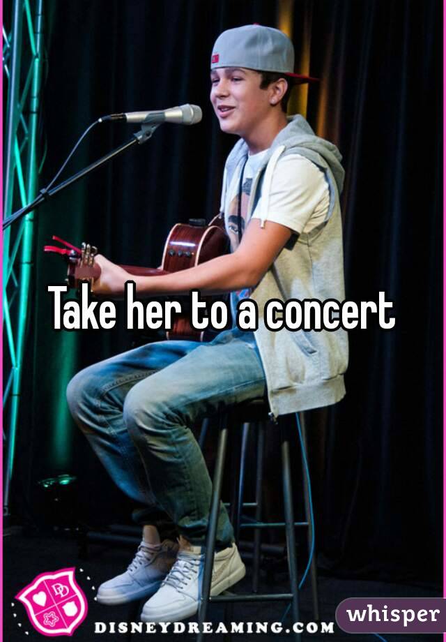 Take her to a concert