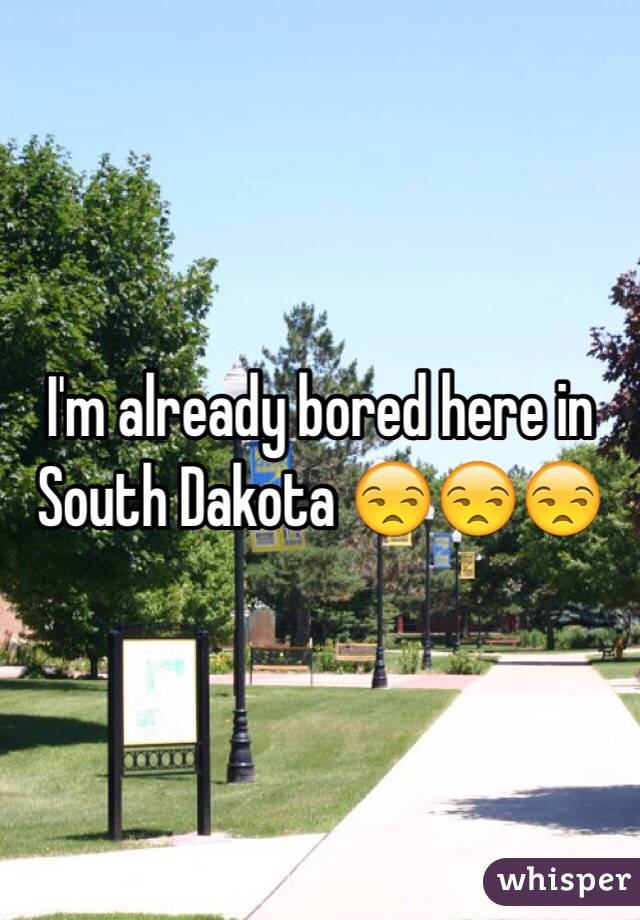 I'm already bored here in South Dakota 😒😒😒