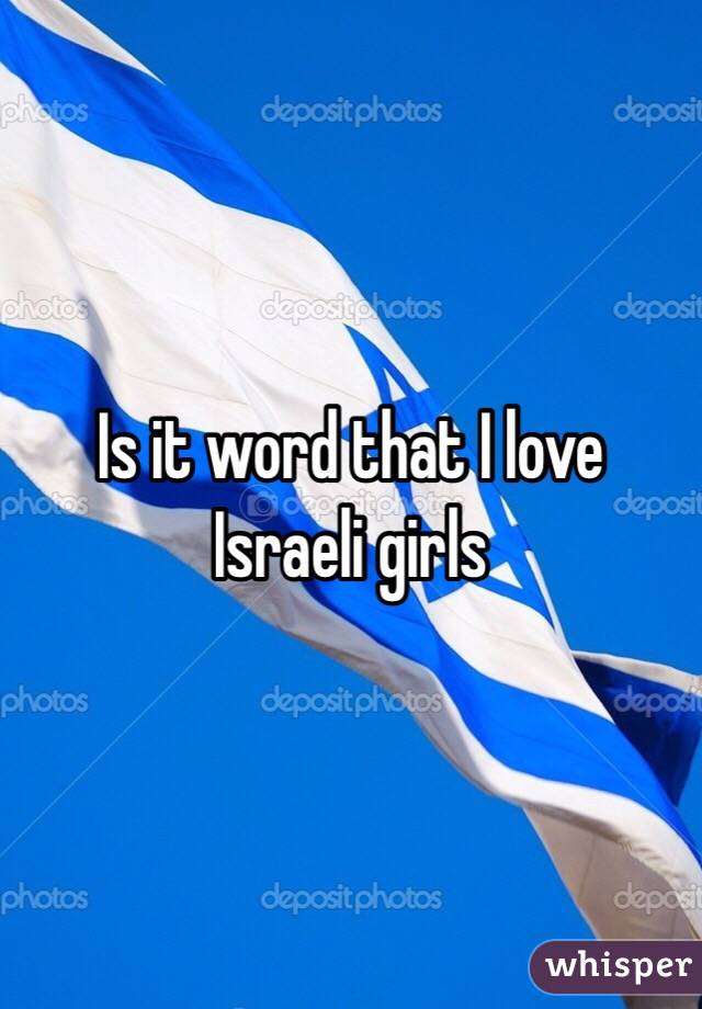 Is it word that I love Israeli girls 