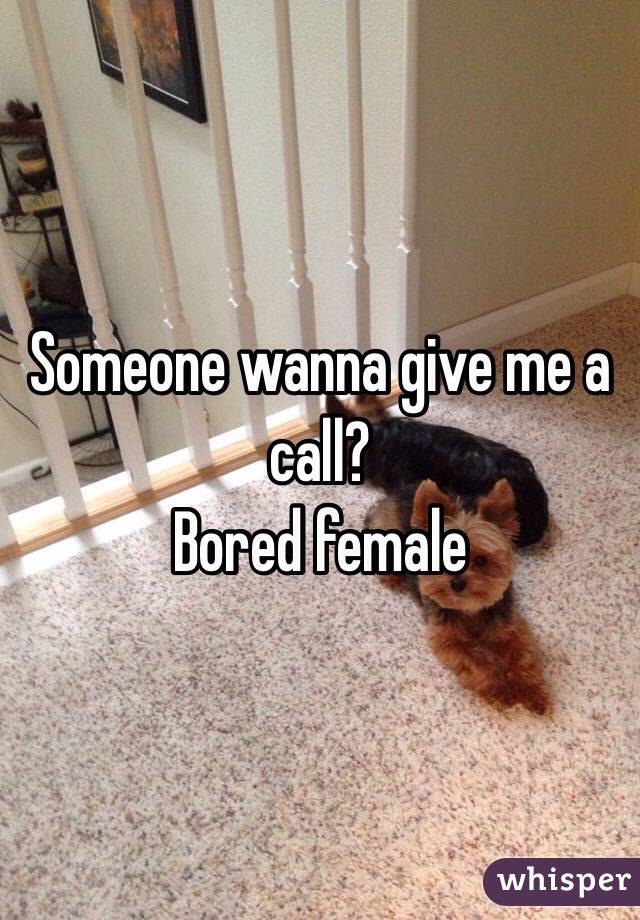 Someone wanna give me a call?
Bored female 