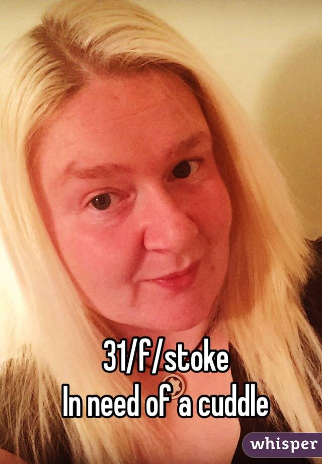 31/f/stoke
In need of a cuddle 