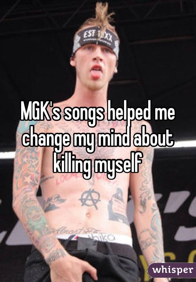 MGK's songs helped me change my mind about killing myself
